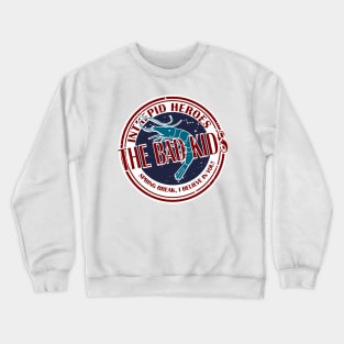 The Bad Kids Crewneck Sweatshirt